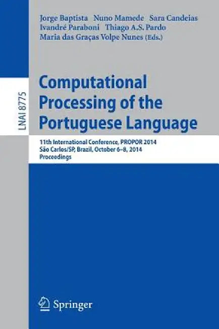 Computational Processing of the Portuguese Language: 11th International Conference, Propor 2014, Sao Carlos/Sp, Brazil, October 6-8, 2014, Proceedings by Jorge Baptista