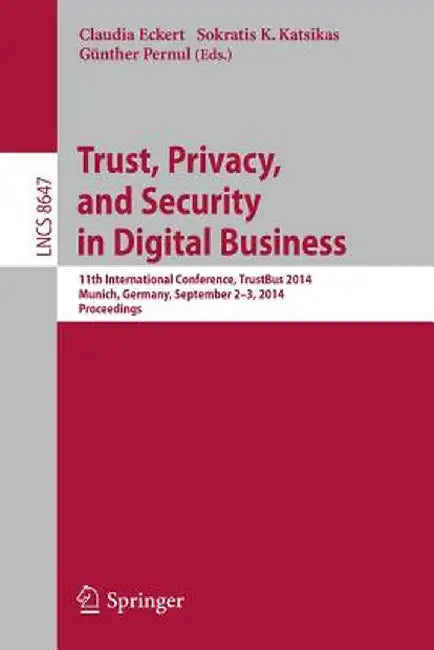 Trust, Privacy, and Security in Digital Business: 11th International Conference, Trustbus 2014, Munich, Germany, September 2-3, 2014. Proceedings by Claudia Eckert