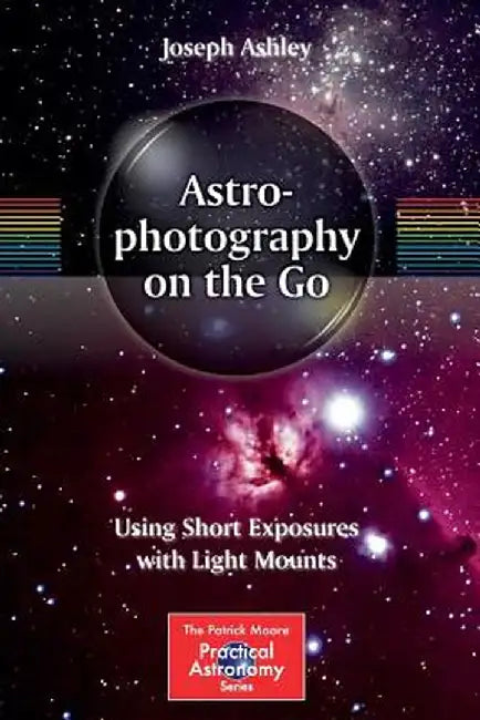 Astrophotography on the Go: Using Short Exposures with Light Mounts by Joseph Ashley