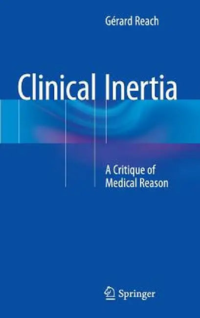 Clinical Inertia: A Critique of Medical Reason by Gérard Reach