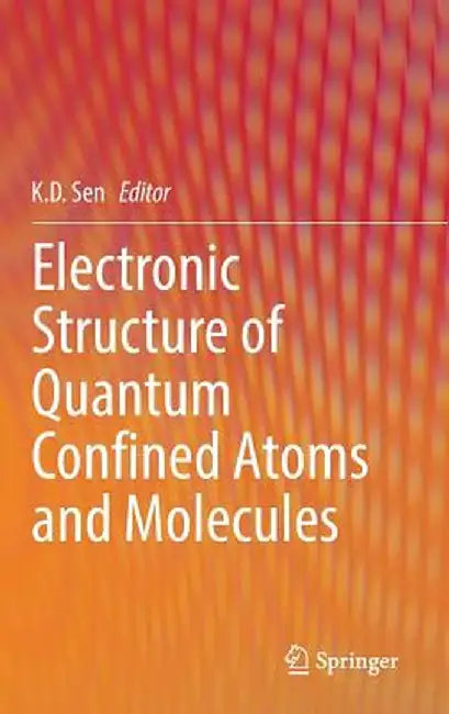 Electronic Structure of Quantum Confined Atoms and Molecules by K. D. Sen