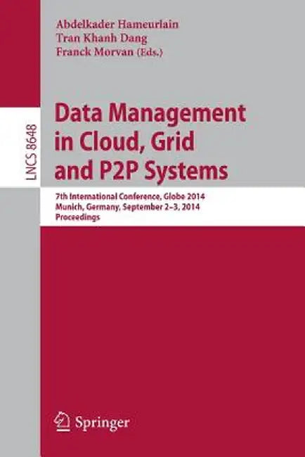 Data Management in Cloud, Grid and P2P Systems: 7th International Conference, Globe 2014, Munich, Germany, September 2-3, 2014. Proceedings by Abdelkader Hameurlain