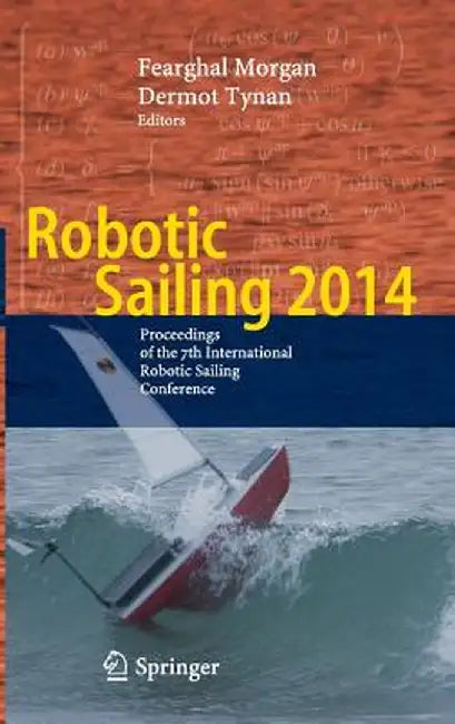 Robotic Sailing 2014: Proceedings of the 7th International Robotic Sailing Conference by Fearghal Morgan