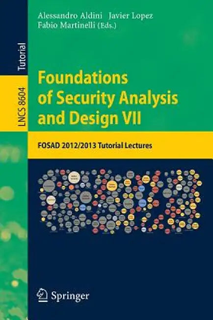 Foundations of Security Analysis and Design VII: Fosad 2012 / 2013 Tutorial Lectures by Alessandro Aldini