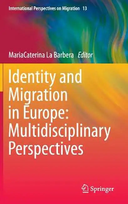 Identity and Migration in Europe: Multidisciplinary Perspectives by Mariacaterina La Barbera
