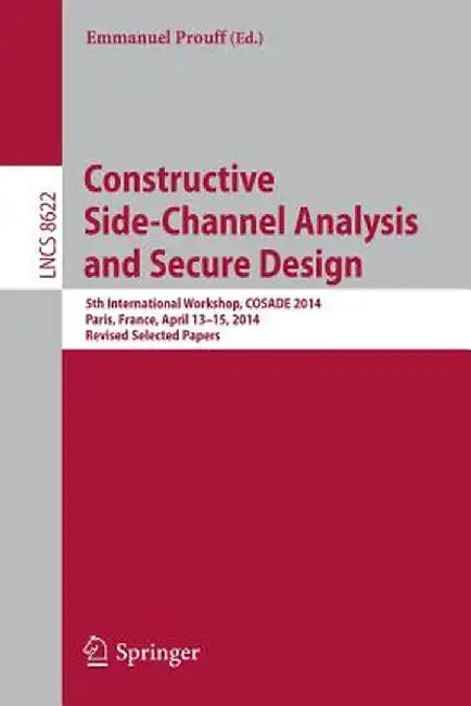 Constructive Side-Channel Analysis and Secure Design: 5th International Workshop, Cosade 2014, Paris, France, April 13-15, 2014. Revised Selected Pape by Emmanuel Prouff