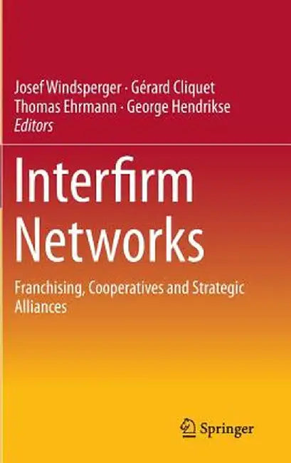 Interfirm Networks: Franchising, Cooperatives and Strategic Alliances by Josef Windsperger