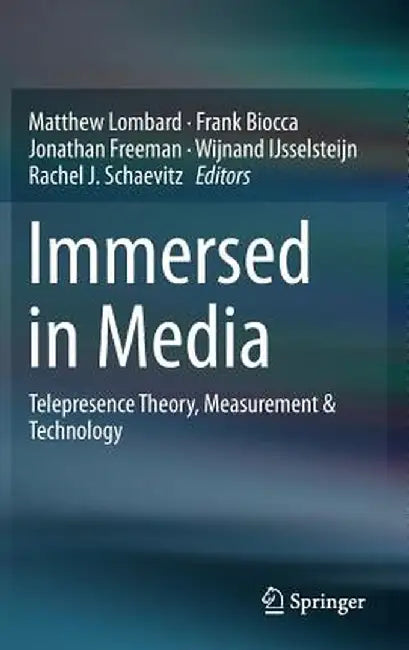 Immersed in Media: Telepresence Theory, Measurement & Technology by Matthew Lombard