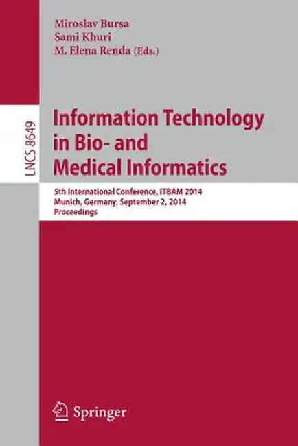Information Technology in Bio- And Medical Informatics: 5th International Conference, Itbam 2014, Munich, Germany, September 2, 2014. Proceedings by Miroslav Bursa