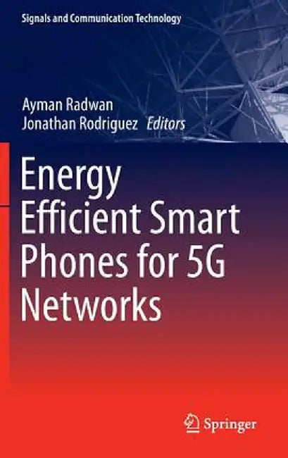 Energy Efficient Smart Phones for 5g Networks by Ayman Radwan