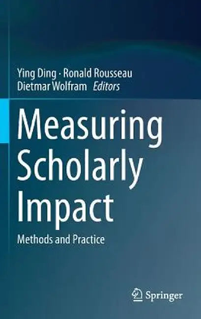 Measuring Scholarly Impact: Methods and Practice by Ying Ding
