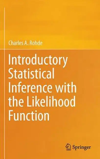 Introductory Statistical Inference with the Likelihood Function by Charles A. Rohde