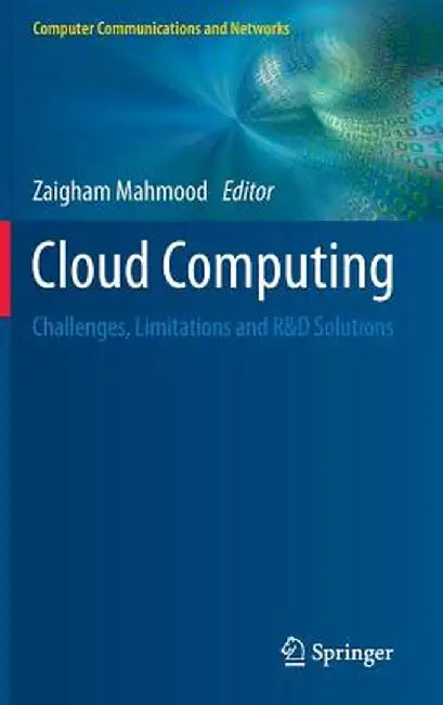 Cloud Computing: Challenges, Limitations and R&d Solutions by Zaigham Mahmood
