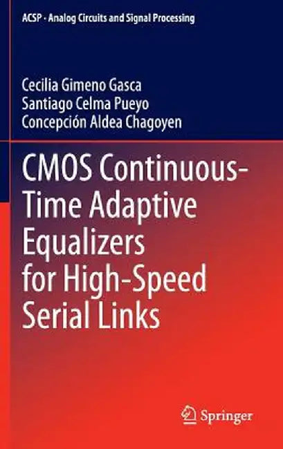 CMOS Continuous-Time Adaptive Equalizers for High-Speed Serial Links by Cecilia Gimeno Gasca