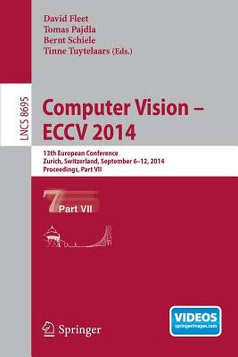 Computer Vision -- Eccv 2014: 13th European Conference, Zurich, Switzerland, September 6-12, 2014, Proceedings, Part VII by David Fleet