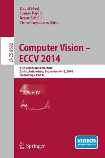 Computer Vision -- Eccv 2014: 13th European Conference, Zurich, Switzerland, September 6-12, 2014, Proceedings, Part IV by David Fleet