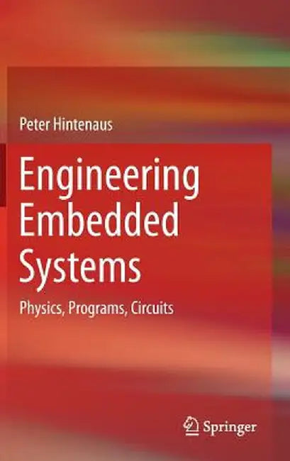 Engineering Embedded Systems: Physics, Programs, Circuits by Peter Hintenaus