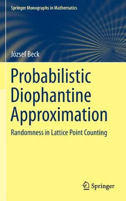 Probabilistic Diophantine Approximation: Randomness in Lattice Point Counting by József Beck