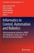 Informatics in Control, Automation and Robotics: 10th International Conference, Icinco 2013 Reykjavík, Iceland, July 29-31, 2013 Revised Selected Pape by Jean-Louis Ferrier