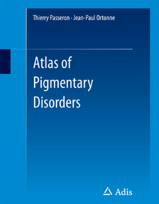 Atlas of Pigmentary Disorders by Thierry Passeron, Jean-Paul Ortonne