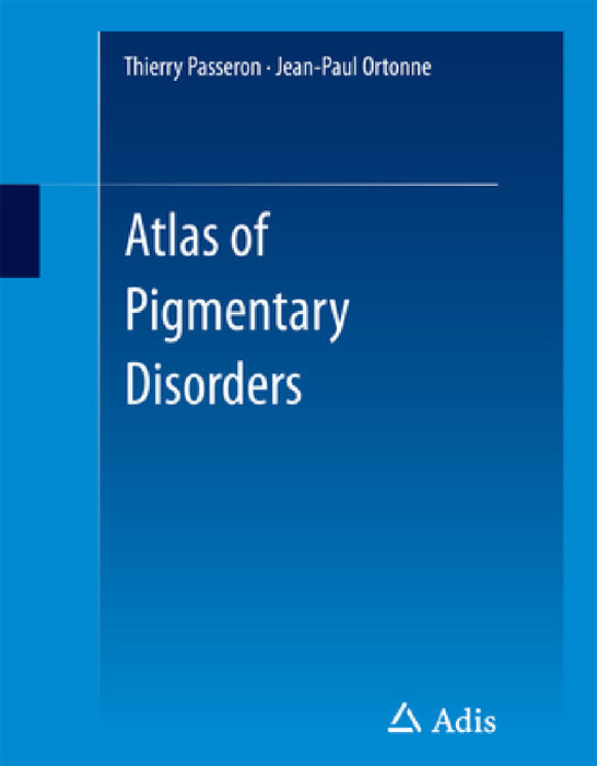Atlas of Pigmentary Disorders by Thierry Passeron, Jean-Paul Ortonne