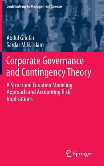 Corporate Governance and Contingency Theory: A Structural Equation Modeling Approach and Accounting Risk Implications by Abdul Ghofar