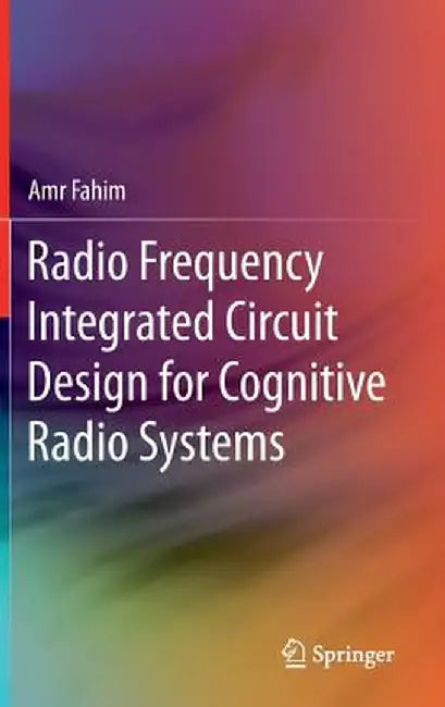 Radio Frequency Integrated Circuit Design for Cognitive Radio Systems by Amr Fahim
