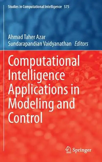 Computational Intelligence Applications in Modeling and Control by Ahmad Taher Azar