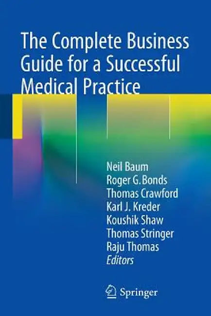 The Complete Business Guide for a Successful Medical Practice by Neil Baum