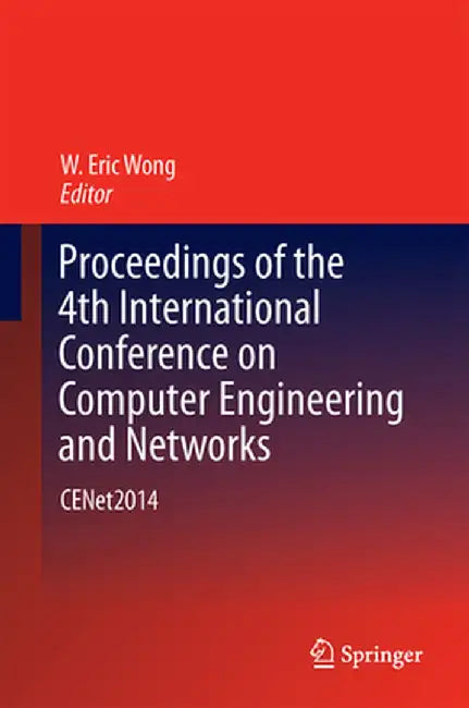 Proceedings of the 4th International Conference on Computer Engineering and Networks: Cenet2014 by W. Eric Wong