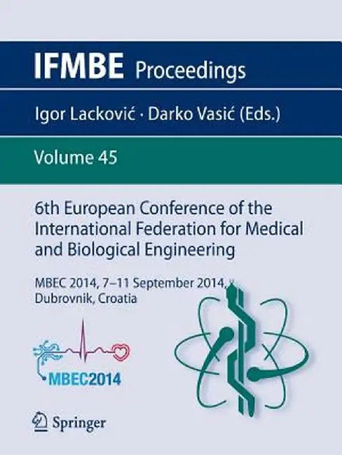 6th European Conference of the International Federation for Medical and Biological Engineering: Mbec 2014, 7-11 September 2014, Dubrovnik, Croatia by Igor Lackovic