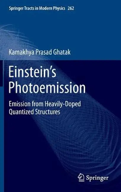 Einstein's Photoemission: Emission from Heavily-Doped Quantized Structures by Kamakhya Prasad Ghatak