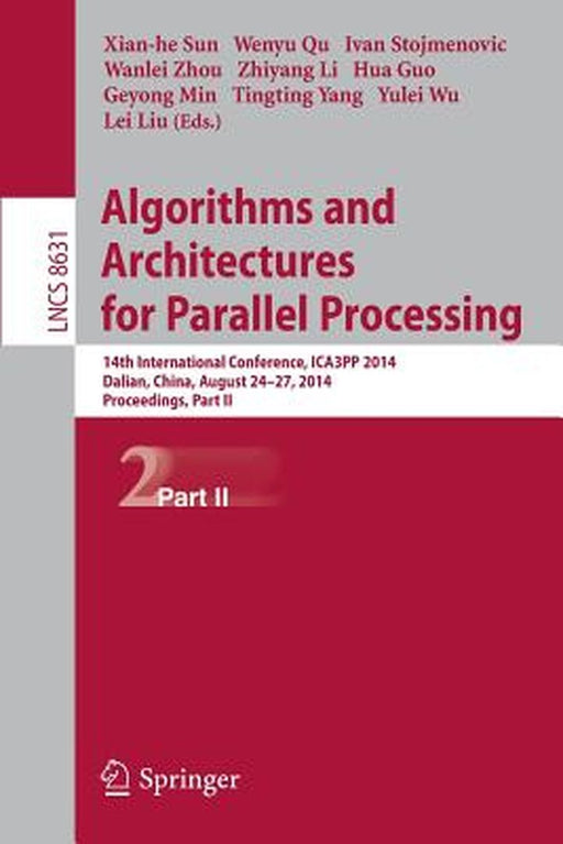 Algorithms and Architectures for Parallel Processing: 14th International Conference, Ica3pp 2014, Dalian, China, August 24-27, 2014. Proceedings, Part by Xiang-He Sun