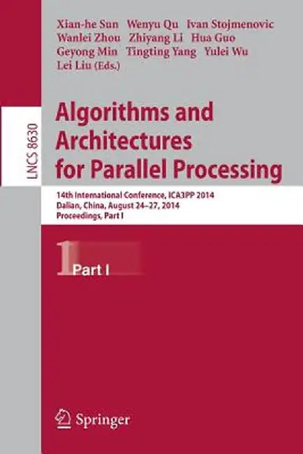 Algorithms and Architectures for Parallel Processing: 14th International Conference, Ica3pp 2014, Dalian, China, August 24-27, 2014. Proceedings, Part by Xiang-He Sun