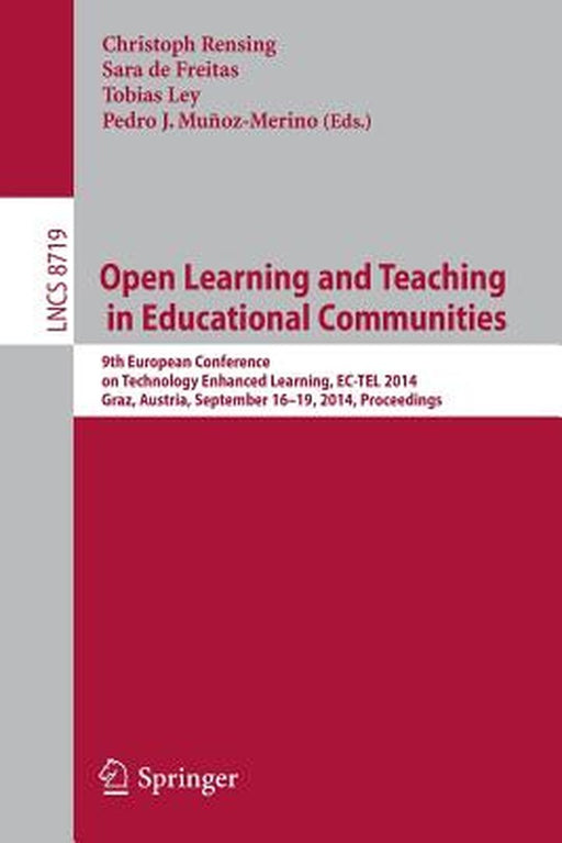 Open Learning and Teaching in Educational Communities: 9th European Conference on Technology Enhanced Learning, Ec-Tel 2014, Graz, Austria, September by Christoph Rensing