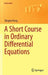 A Short Course in Ordinary Differential Equations by Qingkai Kong