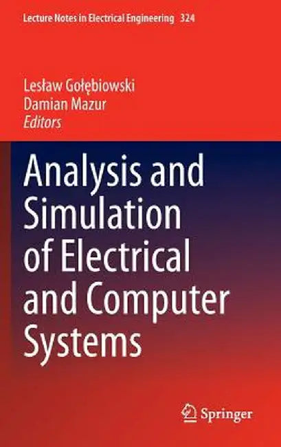 Analysis and Simulation of Electrical and Computer Systems by Leslaw Golębiowski