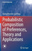 Probabilistic Composition of Preferences, Theory and Applications by Annibal Parracho Sant'anna