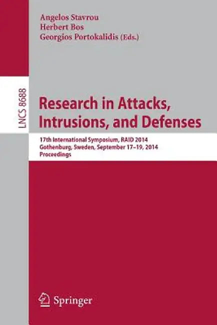 Research in Attacks, Intrusions and Defenses: 17th International Symposium, Raid 2014, Gothenburg, Sweden, September 17-19, 2014, Proceedings by Angelos Stavrou