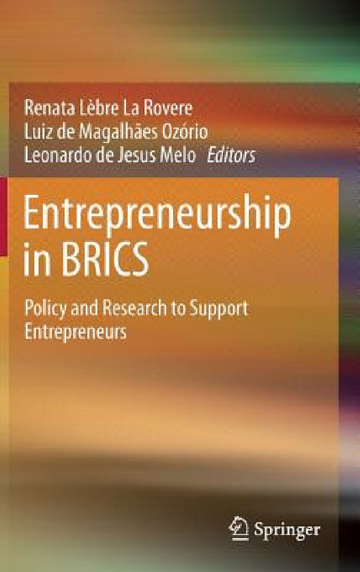 Entrepreneurship in Brics: Policy and Research to Support Entrepreneurs by Renata Lèbre La Rovere, Luiz de Magalhães Ozório, Leonardo De Jesus Melo