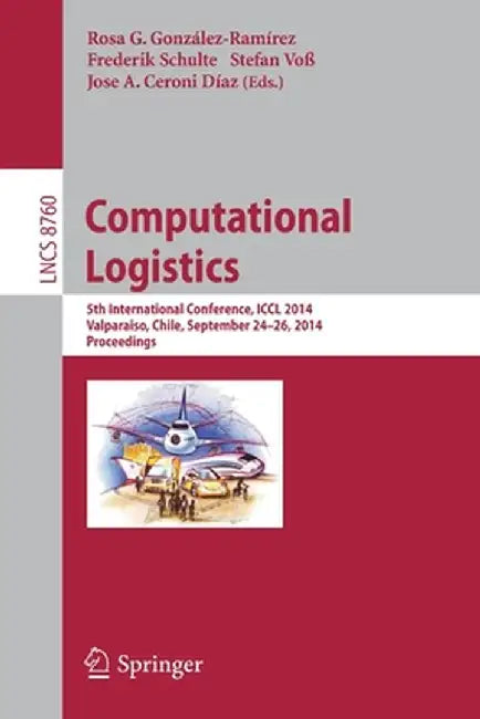 Computational Logistics: 5th International Conference, ICCL 2014, Valparaíso, Chile, September 24-26, 2014, Proceedings by Rosa G. González-Ramírez