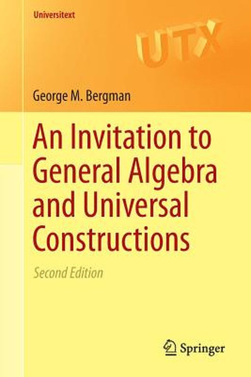An Invitation to General Algebra and Universal Constructions by Bergman