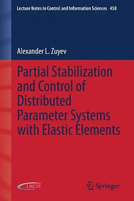 Partial Stabilization and Control of Distributed Parameter Systems with Elastic Elements by Alexander L. Zuyev