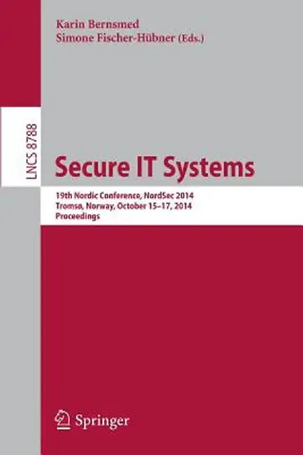 Secure It Systems: 19th Nordic Conference, Nordsec 2014, Tromsø, Norway, October 15-17, 2014, Proceedings by Karin Bernsmed