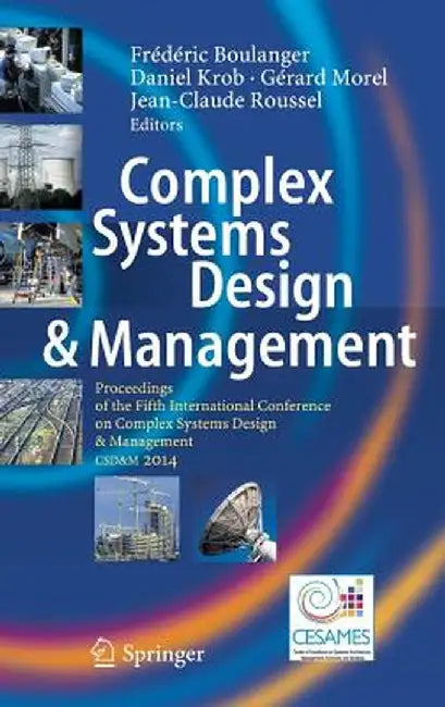 Complex Systems Design & Management: Proceedings of the Fifth International Conference on Complex Systems Design & Management Csd&m 2014 by Frédéric Boulanger