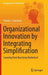 Organizational Innovation by Integrating Simplification: Learning from Buurtzorg Nederland by Sharda S. Nandram
