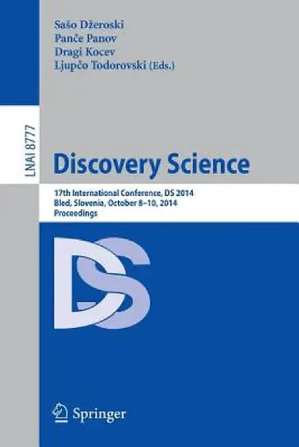 Discovery Science: 17th International Conference, DS 2014, Bled, Slovenia, October 8-10, 2014, Proceedings by Saso Dzeroski