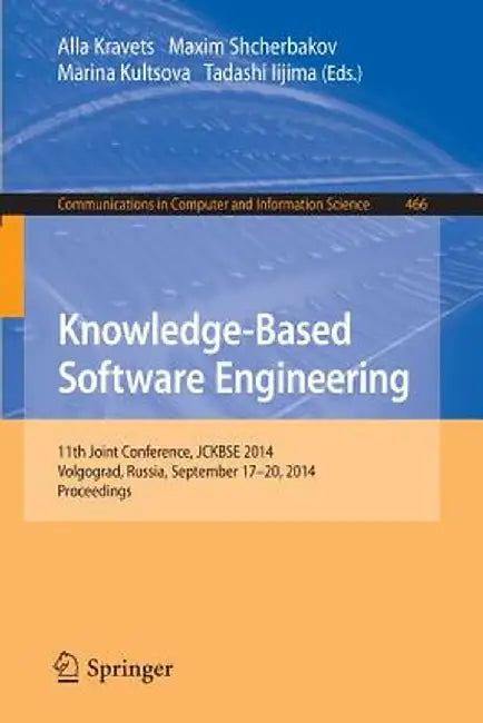 Knowledge-Based Software Engineering: 11th Joint Conference, Jckbse 2014, Volgograd, Russia, September 17-20, 2014. Proceedings by Alla Kravets