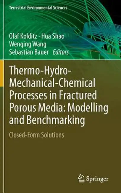 Thermo-Hydro-Mechanical-Chemical Processes in Fractured Porous Media: Modelling and Benchmarking: Closed-Form Solutions by Olaf Kolditz