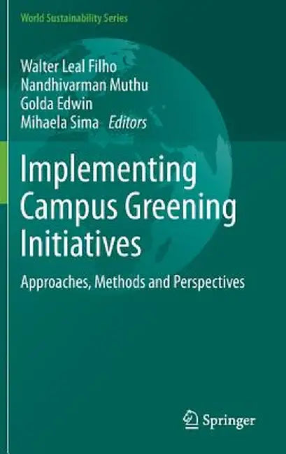 Implementing Campus Greening Initiatives: Approaches, Methods and Perspectives by Walter Leal Filho